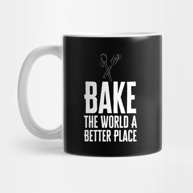 You Bake The World A Better Place by HobbyAndArt